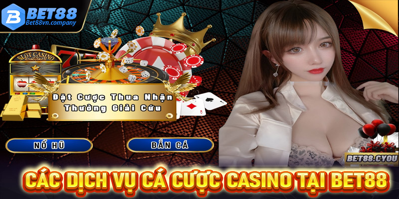 Các dịch vụ cá cược casino tại Bet88